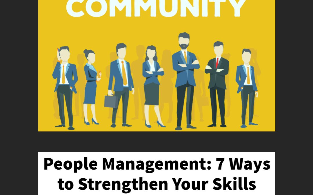 People Management: 7 Ways to Strengthen Your Skills