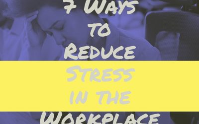 7 Ways to Reduce Stress at Work